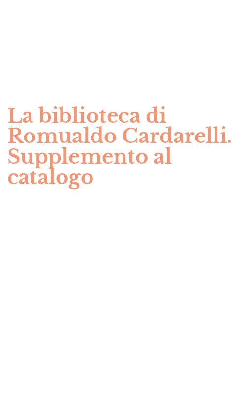 La biblioteca di Romualdo Cardarelli. Supplemento al catalogo