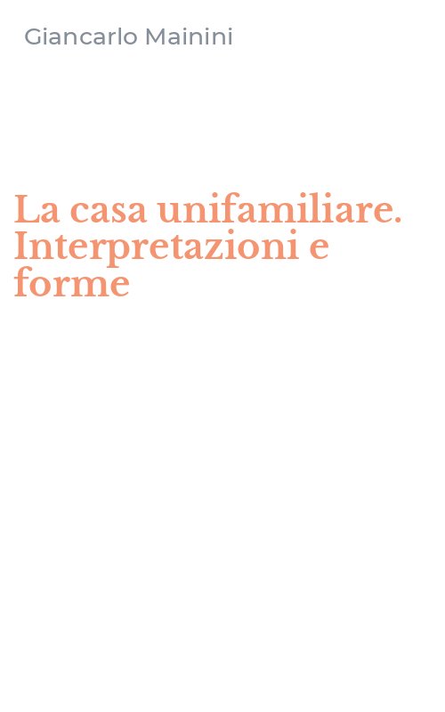 La casa unifamiliare. Interpretazioni e forme