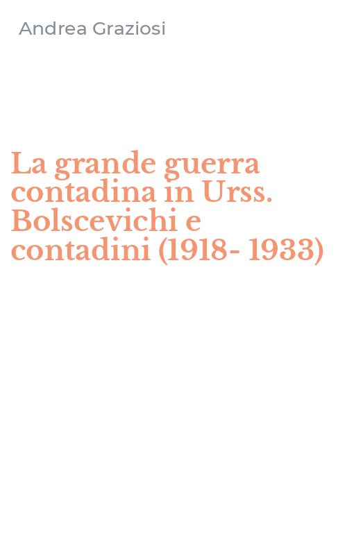 La grande guerra contadina in Urss. Bolscevichi e contadini (1918-1933)