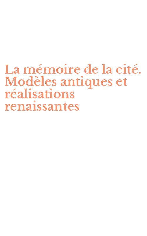 La mémoire de la cité. Modèles antiques et réalisations renaissantes