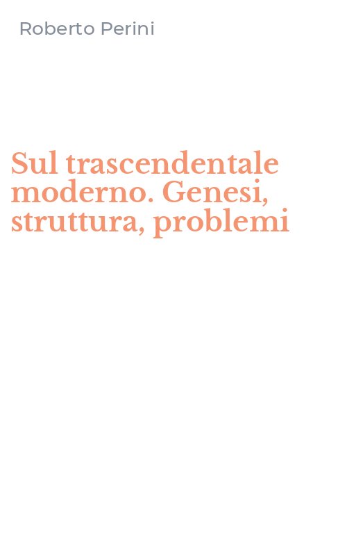 Sul trascendentale moderno. Genesi, struttura, problemi