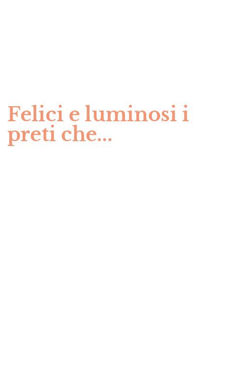Felici e luminosi i preti che...