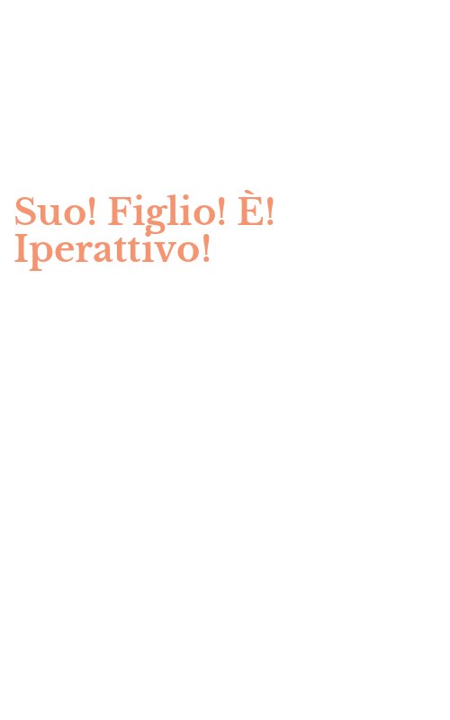 Suo! Figlio! È! Iperattivo!