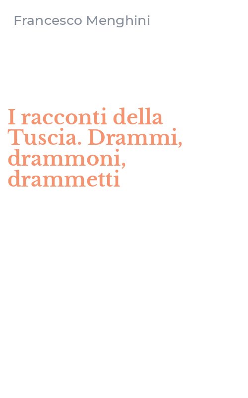 I racconti della Tuscia. Drammi, drammoni, drammetti