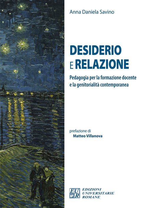 Desiderio e relazione. Pedagogia per la formazione docente e la genitorialità contemporanea