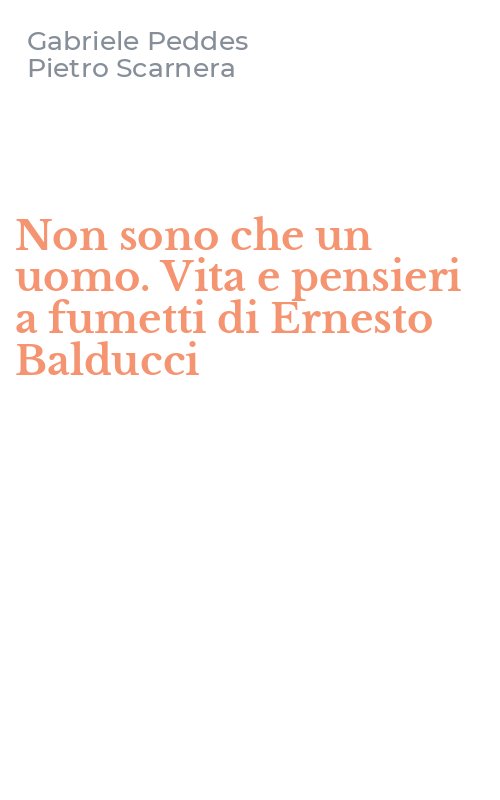 Non sono che un uomo. Vita e pensieri a fumetti di Ernesto Balducci