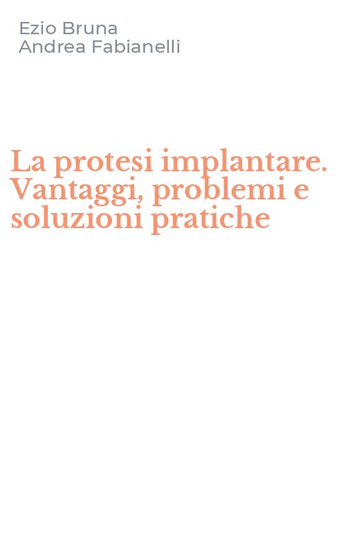 La protesi implantare. Vantaggi, problemi e soluzioni pratiche