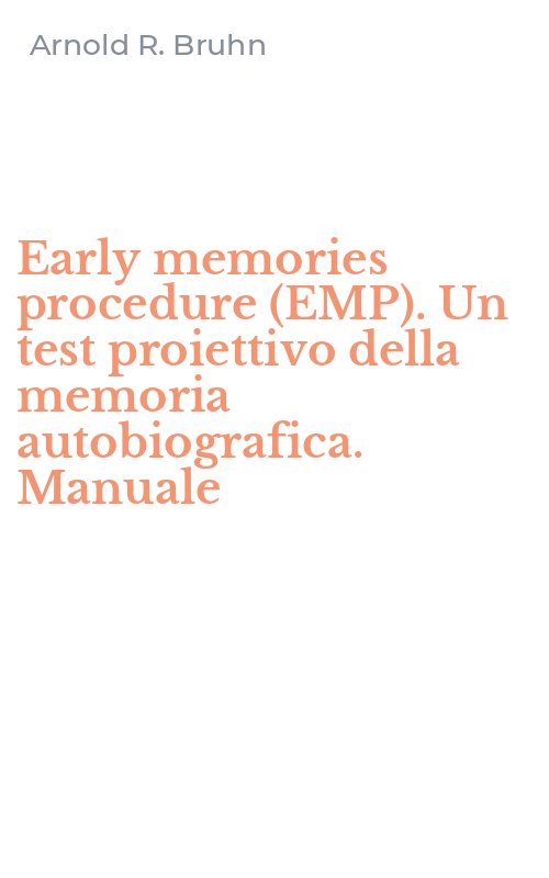Early memories procedure (EMP). Un test proiettivo della memoria autobiografica. Manuale