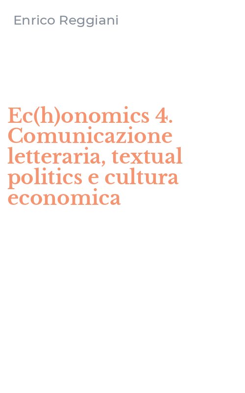 Ec(h)onomics 4. Comunicazione letteraria, textual politics e cultura economica