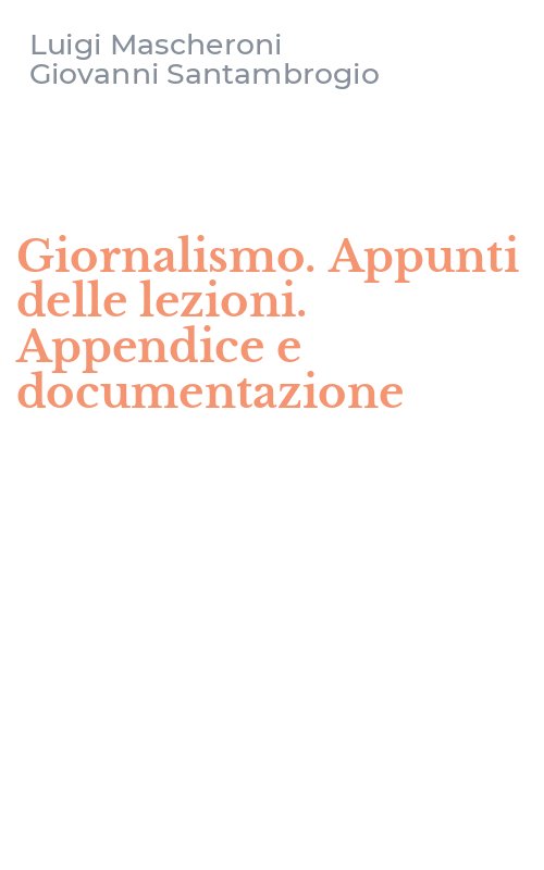 Giornalismo. Appunti delle lezioni. Appendice e documentazione