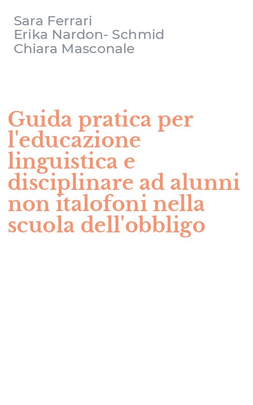 Guida pratica per l'educazione linguistica e disciplinare ad alunni non italofoni nella scuola dell'obbligo