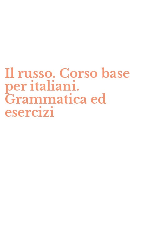Il russo. Corso base per italiani. Grammatica ed esercizi