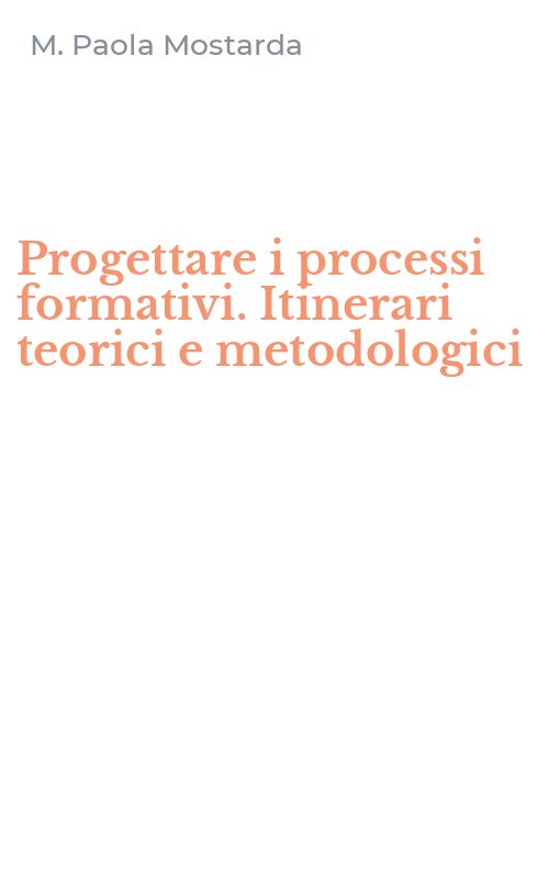 Progettare i processi formativi. Itinerari teorici e metodologici