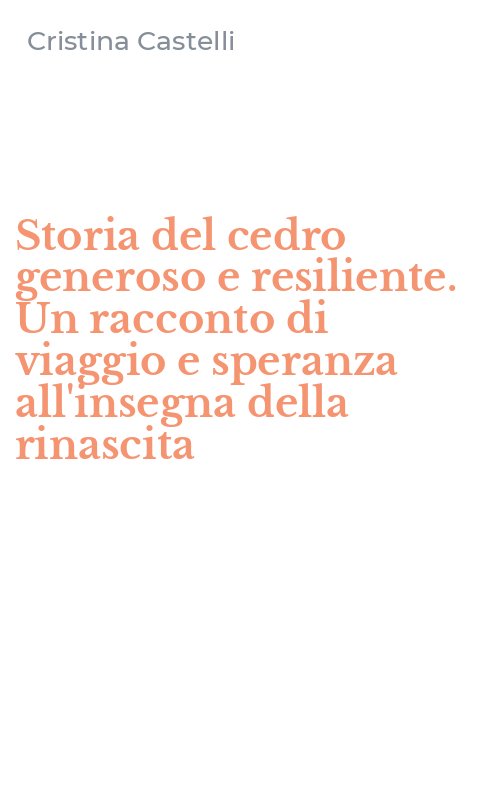 Storia del cedro generoso e resiliente. Un racconto di viaggio e speranza all'insegna della rinascita