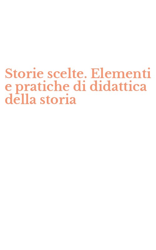 Storie scelte. Elementi e pratiche di didattica della storia