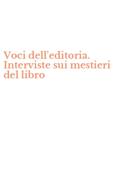 Voci dell'editoria. Interviste sui mestieri del libro