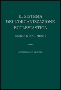 Il sistema dell'organizzazione ecclesiastica. Norme e documenti