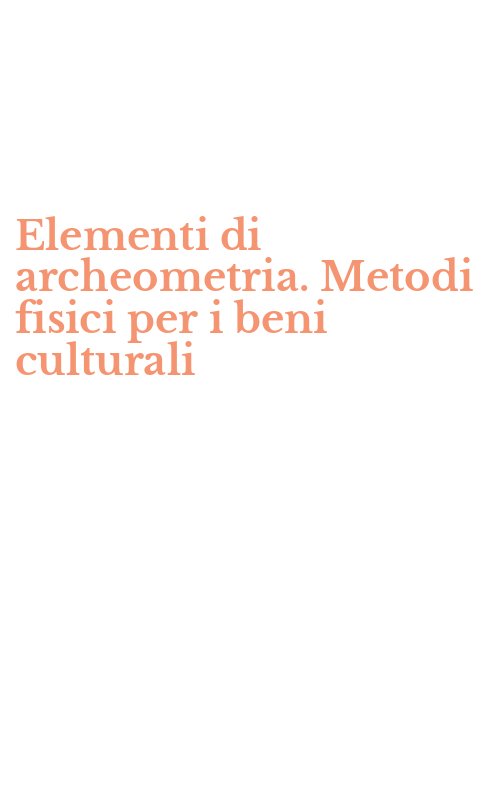 Elementi di archeometria. Metodi fisici per i beni culturali