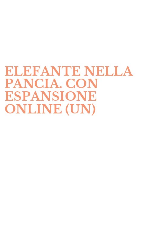 ELEFANTE NELLA PANCIA. CON ESPANSIONE ONLINE (UN)