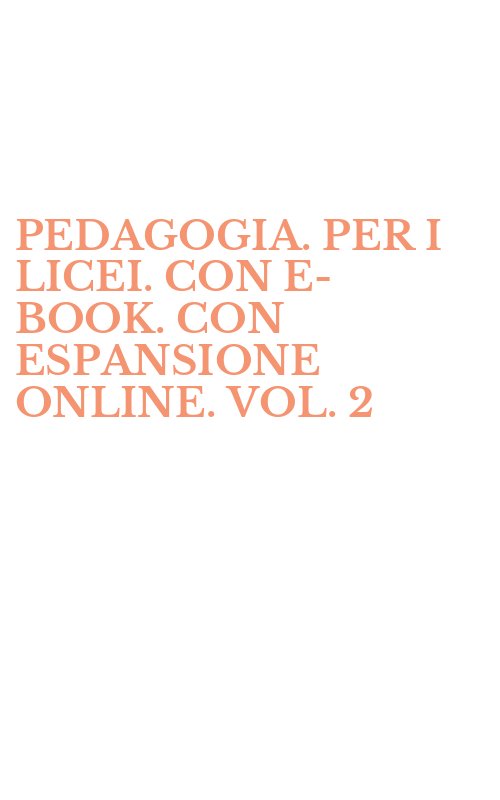 PEDAGOGIA. PER I LICEI. CON E-BOOK. CON ESPANSIONE ONLINE. VOL. 2