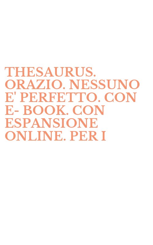 THESAURUS. ORAZIO. NESSUNO E' PERFETTO. CON E-BOOK. CON ESPANSIONE ONLINE. PER I