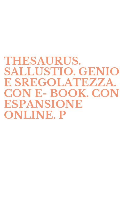 THESAURUS. SALLUSTIO. GENIO E SREGOLATEZZA. CON E-BOOK. CON ESPANSIONE ONLINE. P