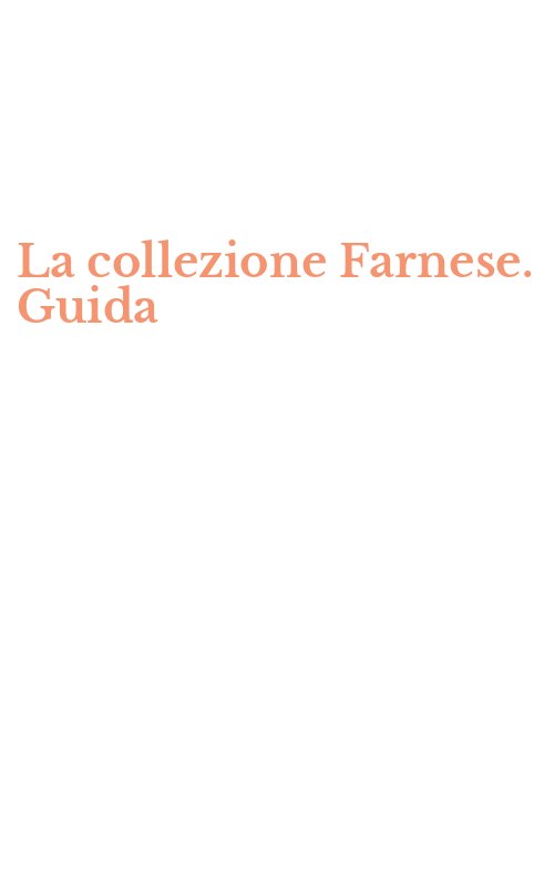 La collezione Farnese. Guida