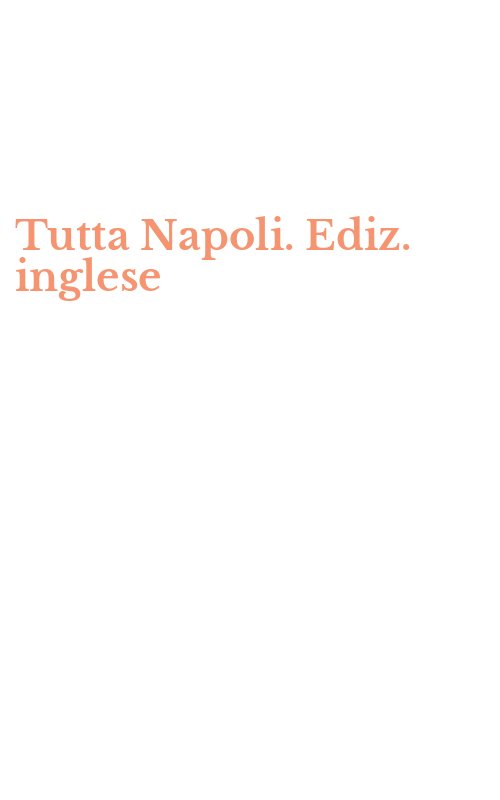 Tutta Napoli. Ediz. inglese