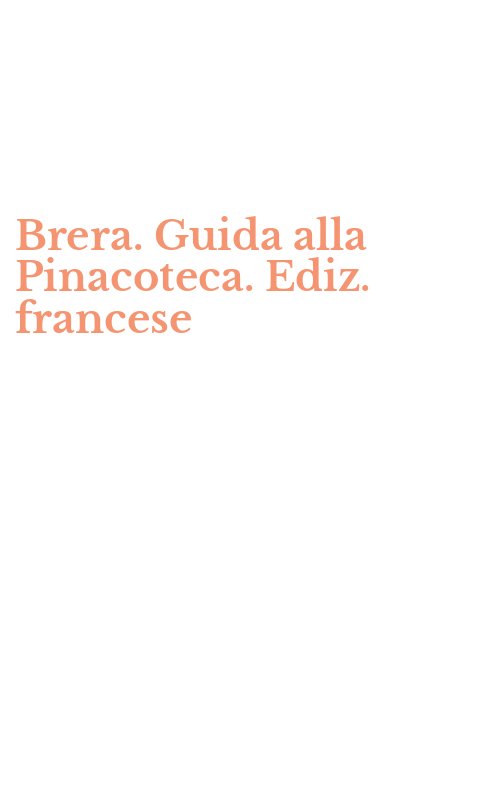 Brera. Guida alla Pinacoteca. Ediz. francese