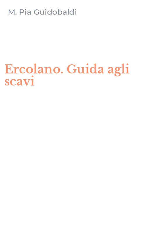 Ercolano. Guida agli scavi