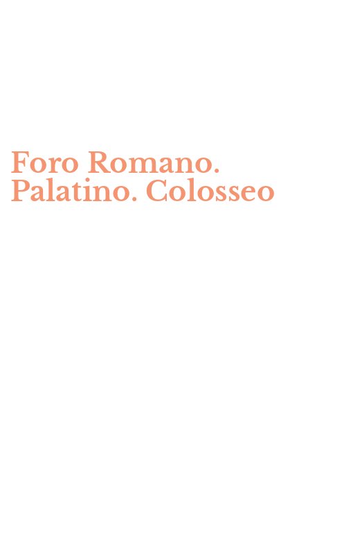 Foro Romano. Palatino. Colosseo