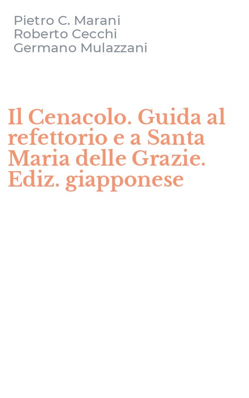Il Cenacolo. Guida al refettorio e a Santa Maria delle Grazie. Ediz. giapponese