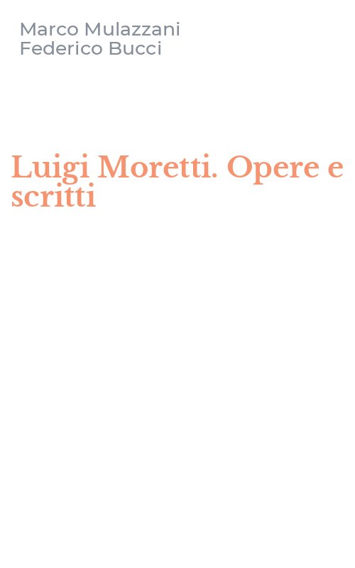 Luigi Moretti. Opere e scritti