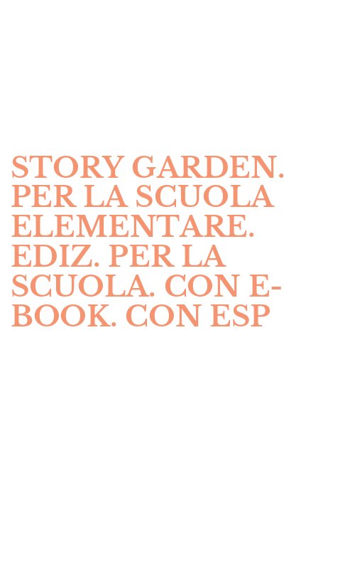 STORY GARDEN. PER LA SCUOLA ELEMENTARE. EDIZ. PER LA SCUOLA. CON E-BOOK. CON ESP