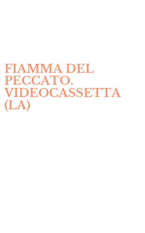 FIAMMA DEL PECCATO. VIDEOCASSETTA (LA)