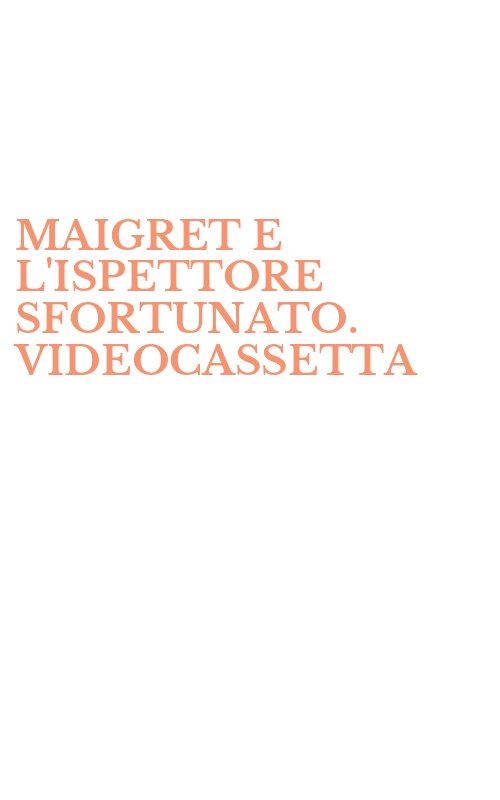 MAIGRET E L'ISPETTORE SFORTUNATO. VIDEOCASSETTA