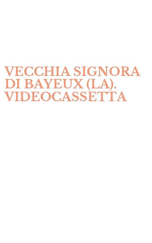 VECCHIA SIGNORA DI BAYEUX (LA). VIDEOCASSETTA