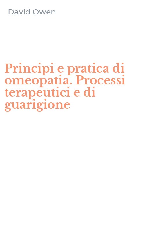 Principi e pratica di omeopatia. Processi terapeutici e di guarigione