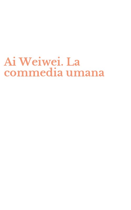 Ai Weiwei. La commedia umana