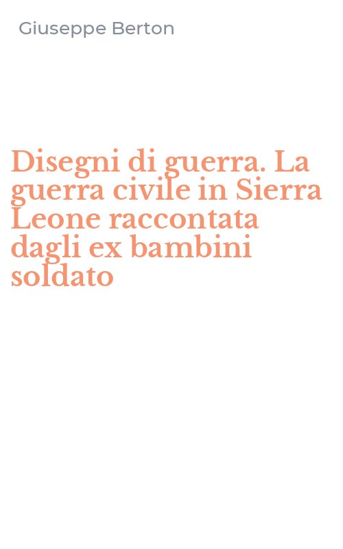Disegni di guerra. La guerra civile in Sierra Leone raccontata dagli ex bambini soldato
