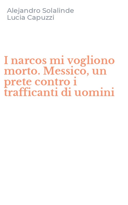 I narcos mi vogliono morto. Messico, un prete contro i trafficanti di uomini