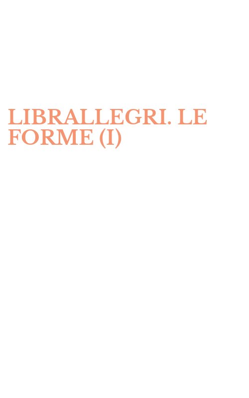 LIBRALLEGRI. LE FORME (I)
