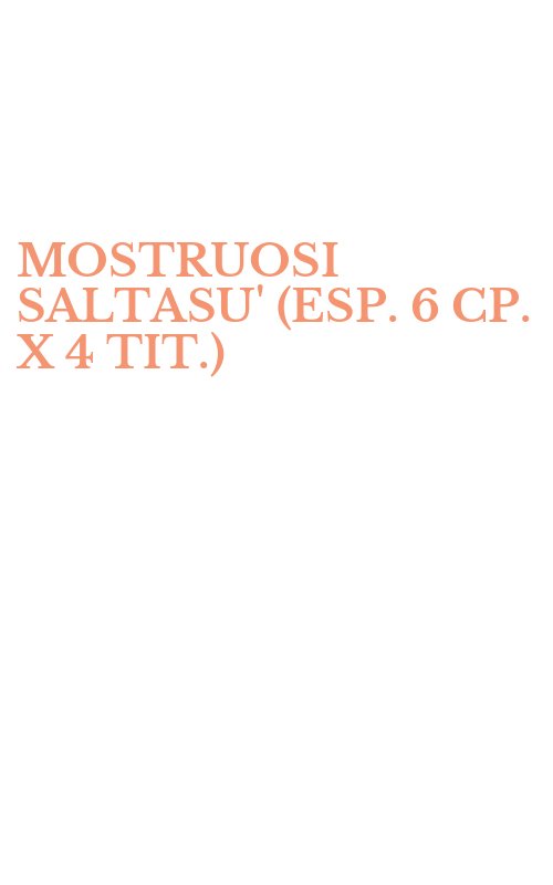 MOSTRUOSI SALTASU' (ESP. 6 CP. X 4 TIT.)