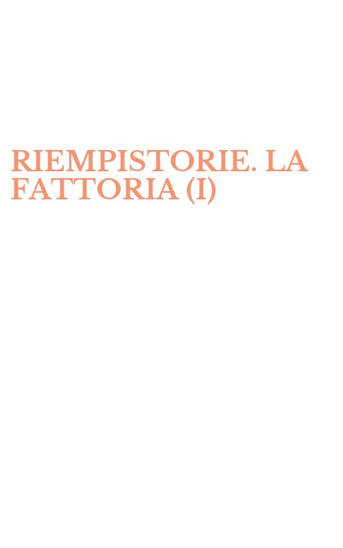 RIEMPISTORIE. LA FATTORIA (I)