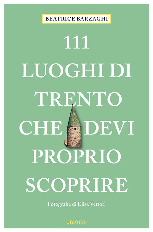 111 luoghi di Trento che devi proprio scoprire