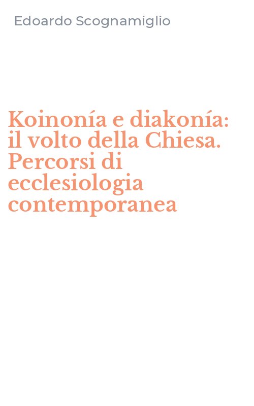 Koinonía e diakonía: il volto della Chiesa. Percorsi di ecclesiologia contemporanea