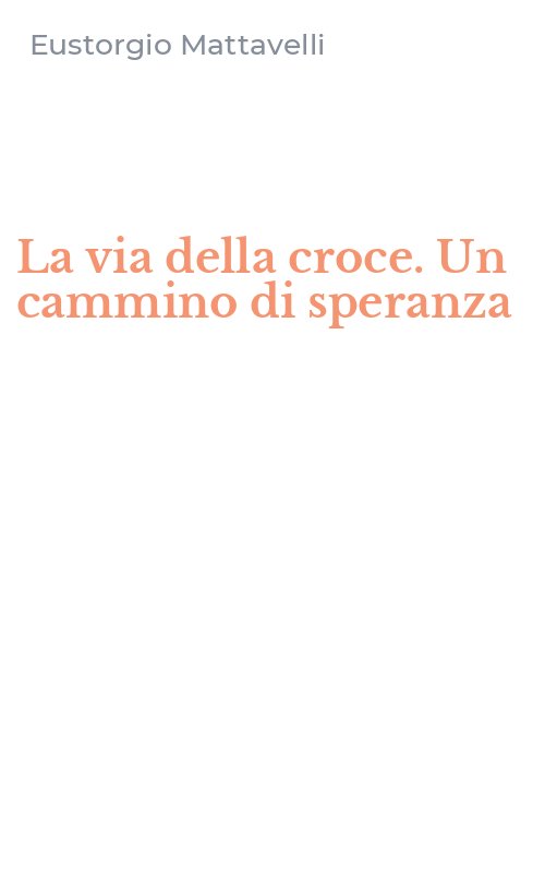 La via della croce. Un cammino di speranza