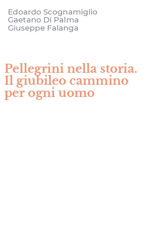 Pellegrini nella storia. Il giubileo cammino per ogni uomo