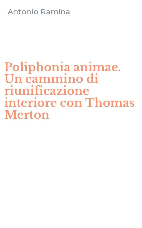 Poliphonia animae. Un cammino di riunificazione interiore con Thomas Merton