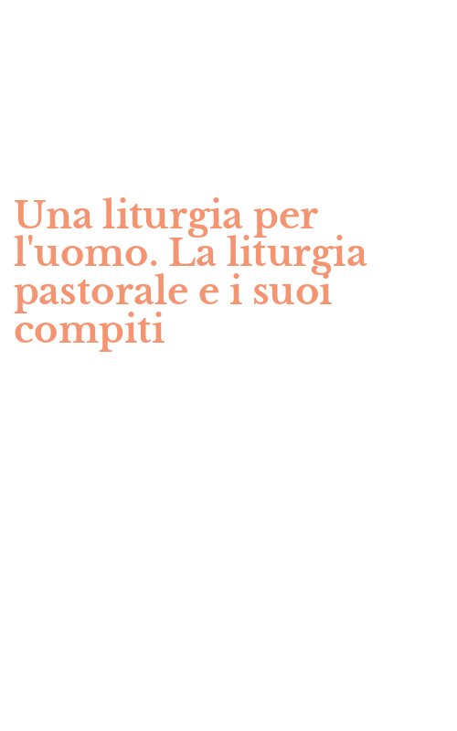 Una liturgia per l'uomo. La liturgia pastorale e i suoi compiti
